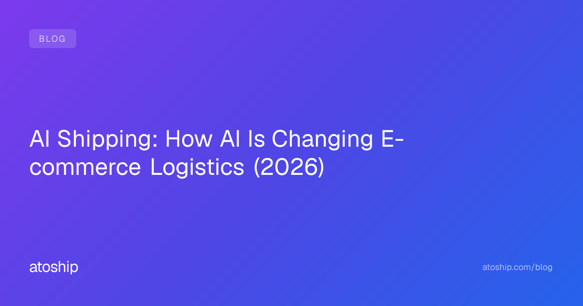 AI Shipping: How AI Is Changing E-commerce Logistics (2026) | atoship