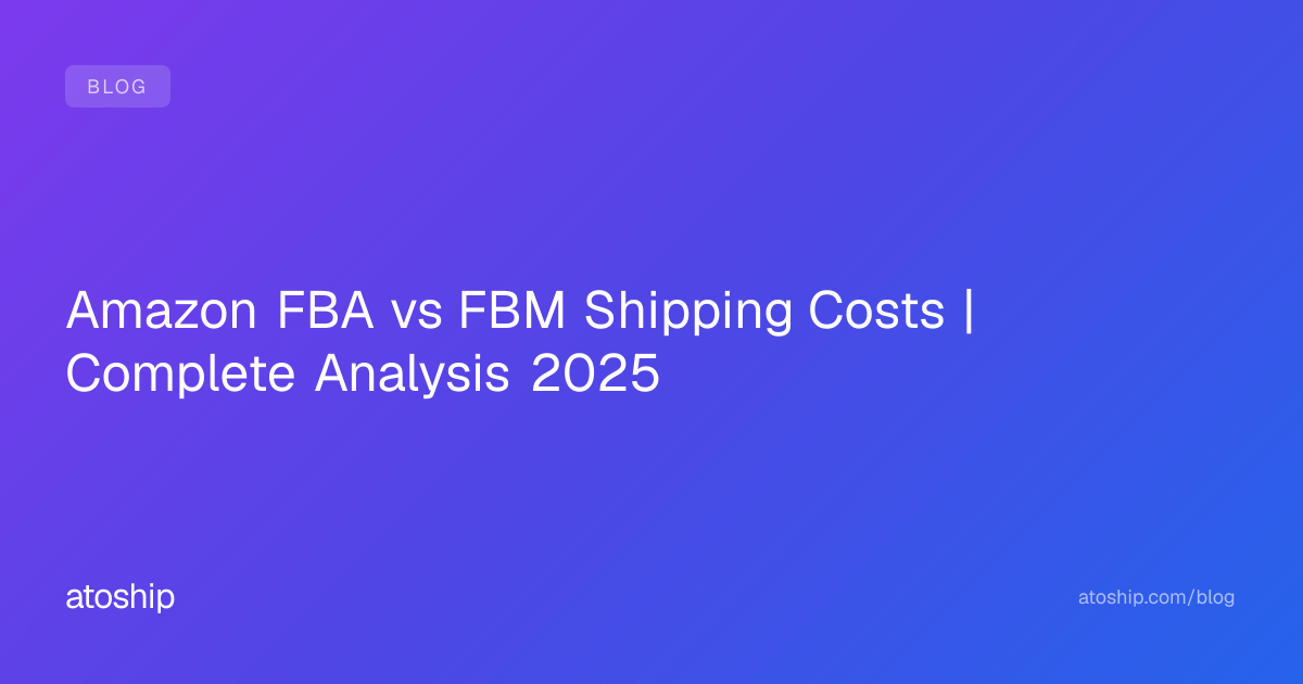 Amazon FBA vs FBM Shipping Costs | Complete Analysis 2025 | atoship