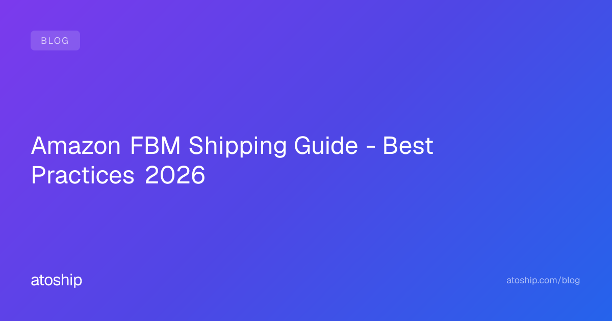 Amazon FBM Shipping Guide - Best Practices 2026 | atoship | atoship