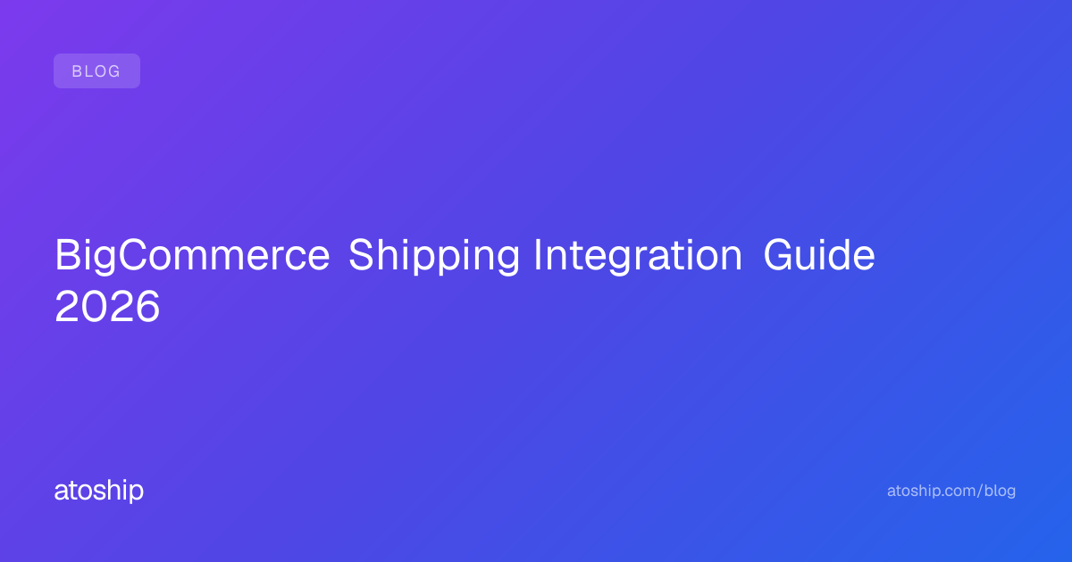BigCommerce Shipping Integration Guide 2026 | atoship | atoship