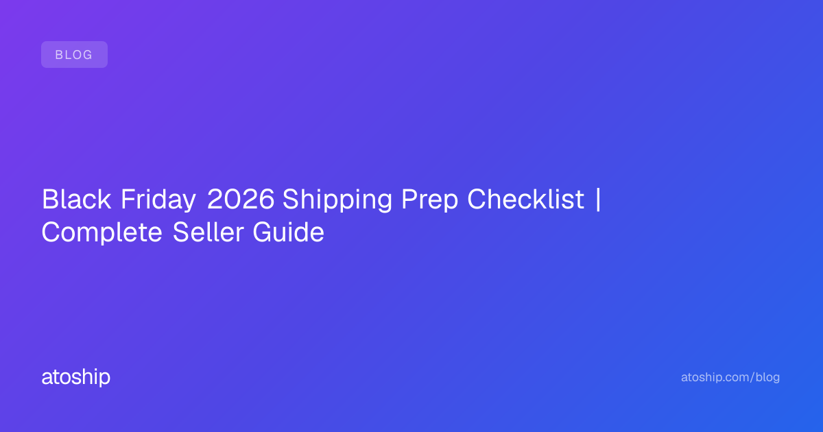 Black Friday 2026 Shipping Prep Checklist | Complete Seller Guide | atoship