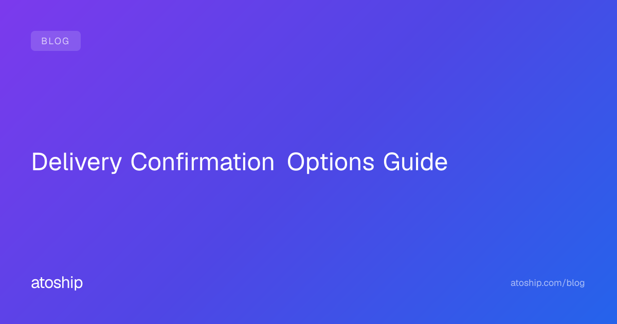 Delivery Confirmation Options Guide | atoship | atoship