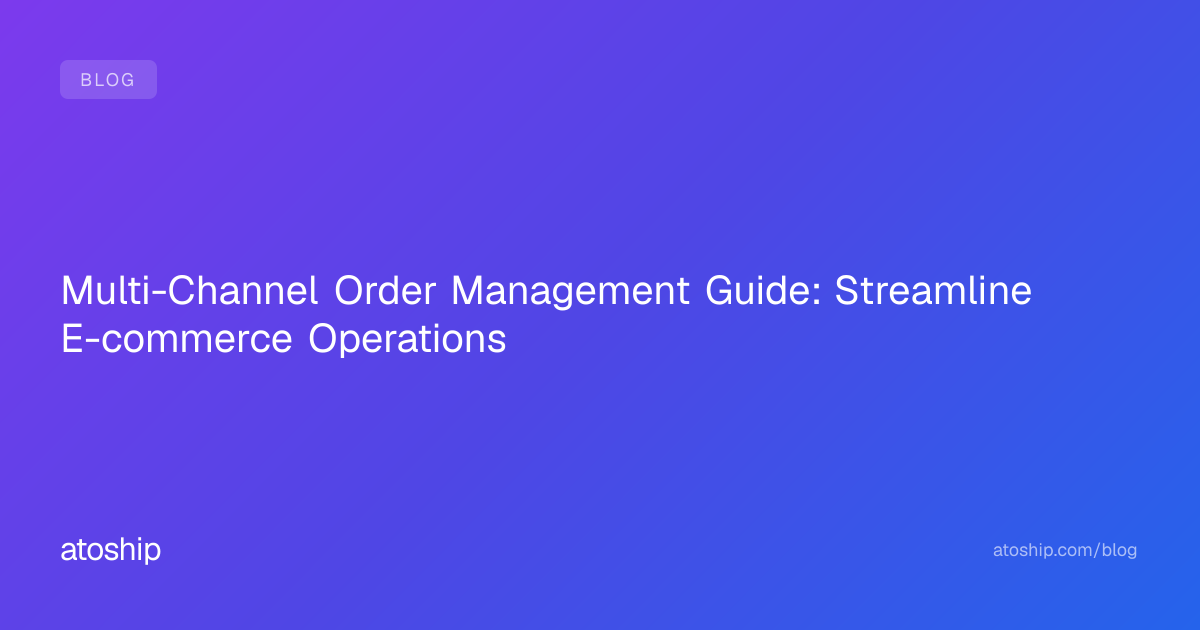 Multi-Channel Order Management Guide: Streamline E-commerce Operations ...