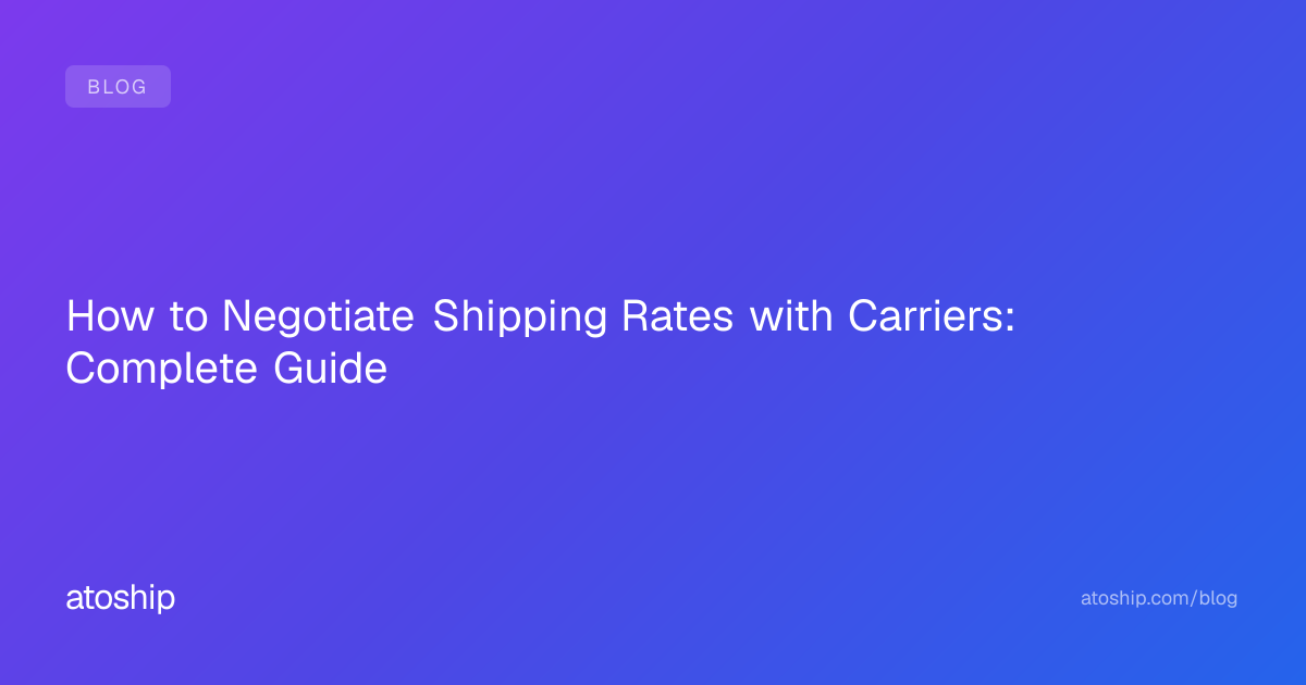 How to Negotiate Shipping Rates with Carriers: Complete Guide | atoship