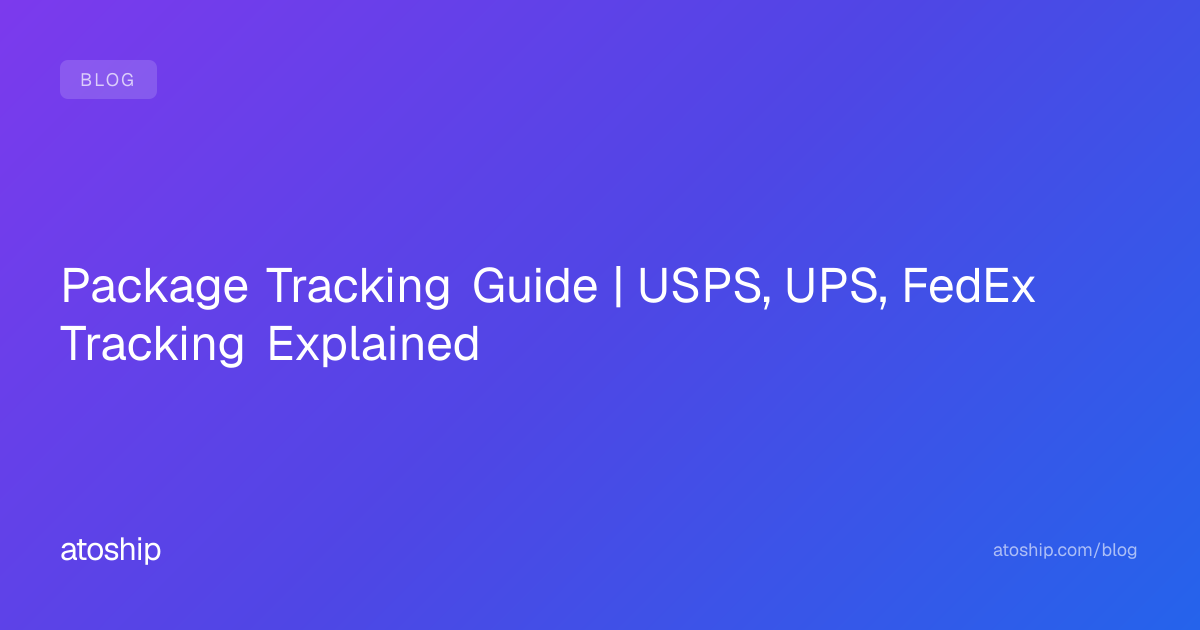 Package Tracking Guide | USPS, UPS, FedEx Tracking Explained | atoship