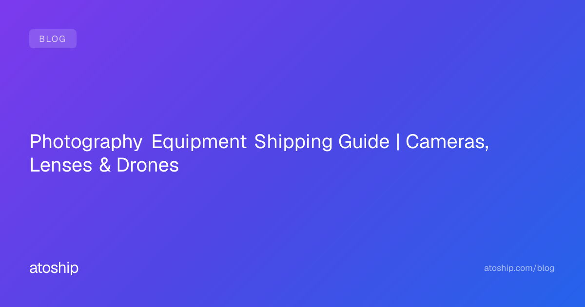 Photography Equipment Shipping Guide | Cameras, Lenses & Drones | atoship
