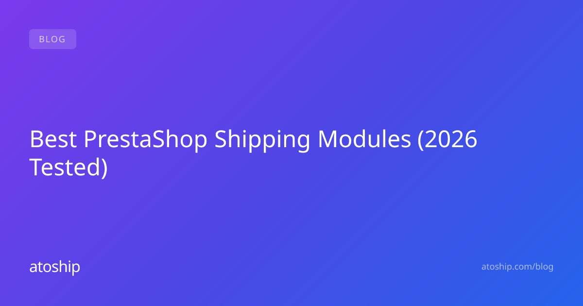 Best PrestaShop Shipping Modules (2026 Tested) | atoship