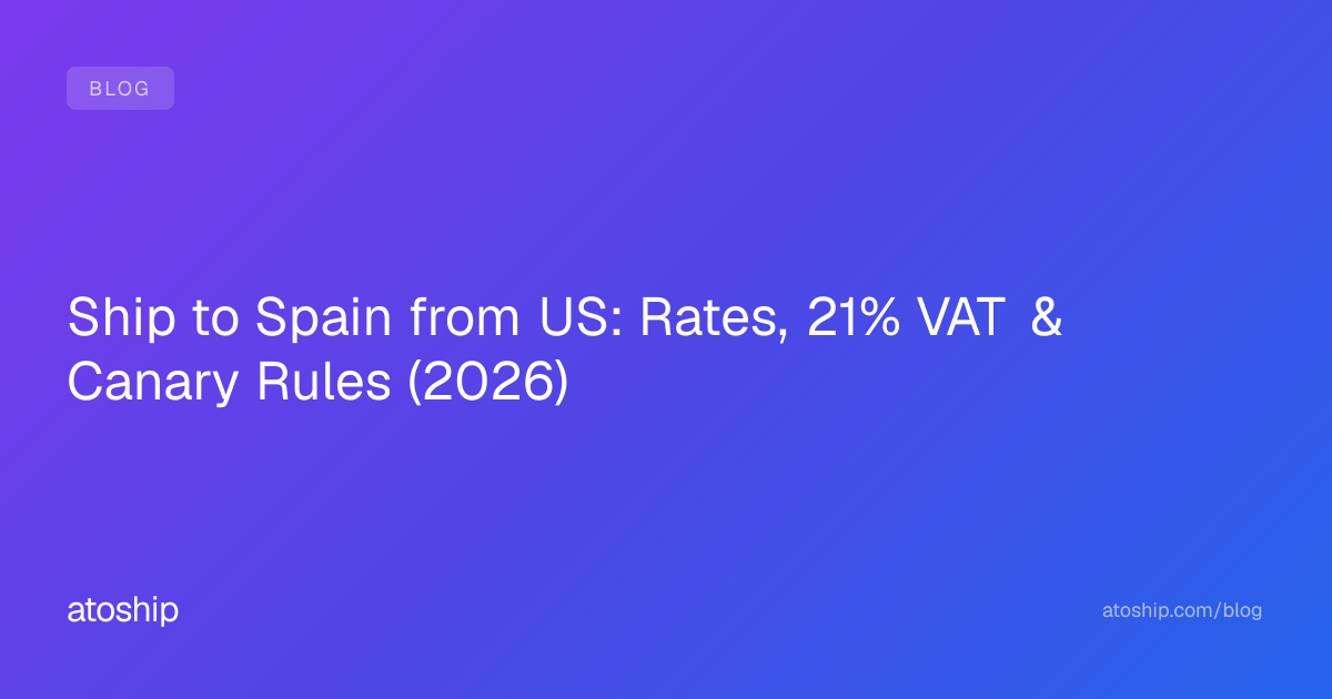 Ship to Spain from US: Rates, 21% VAT & Canary Rules (2026) | atoship