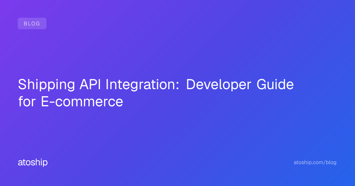Shipping API Integration: Developer Guide for E-commerce | atoship