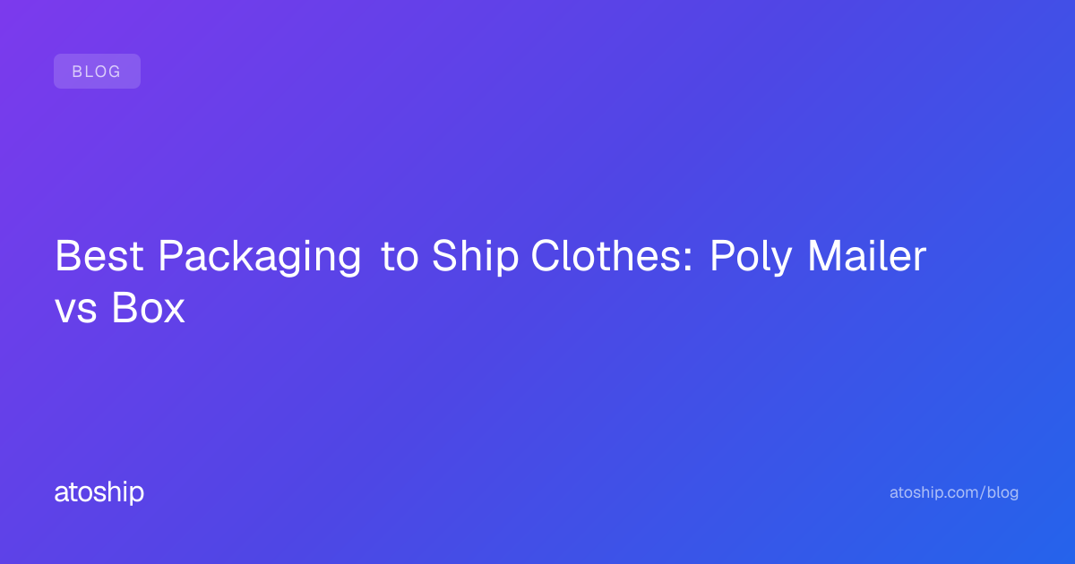 Best Packaging to Ship Clothes: Poly Mailer vs Box | atoship