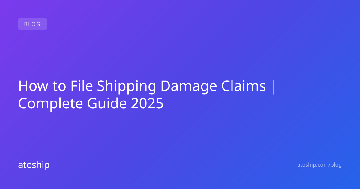 How to File Shipping Damage Claims | Complete Guide 2025 | atoship