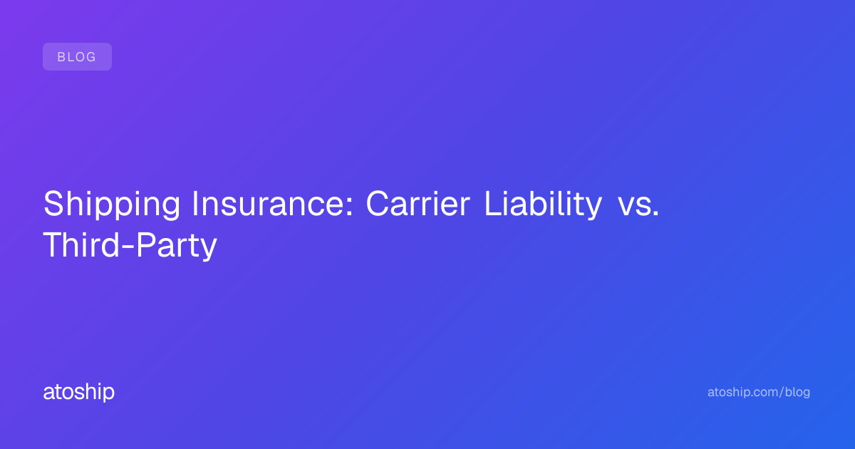 Shipping Insurance: Carrier Liability vs. Third-Party | atoship