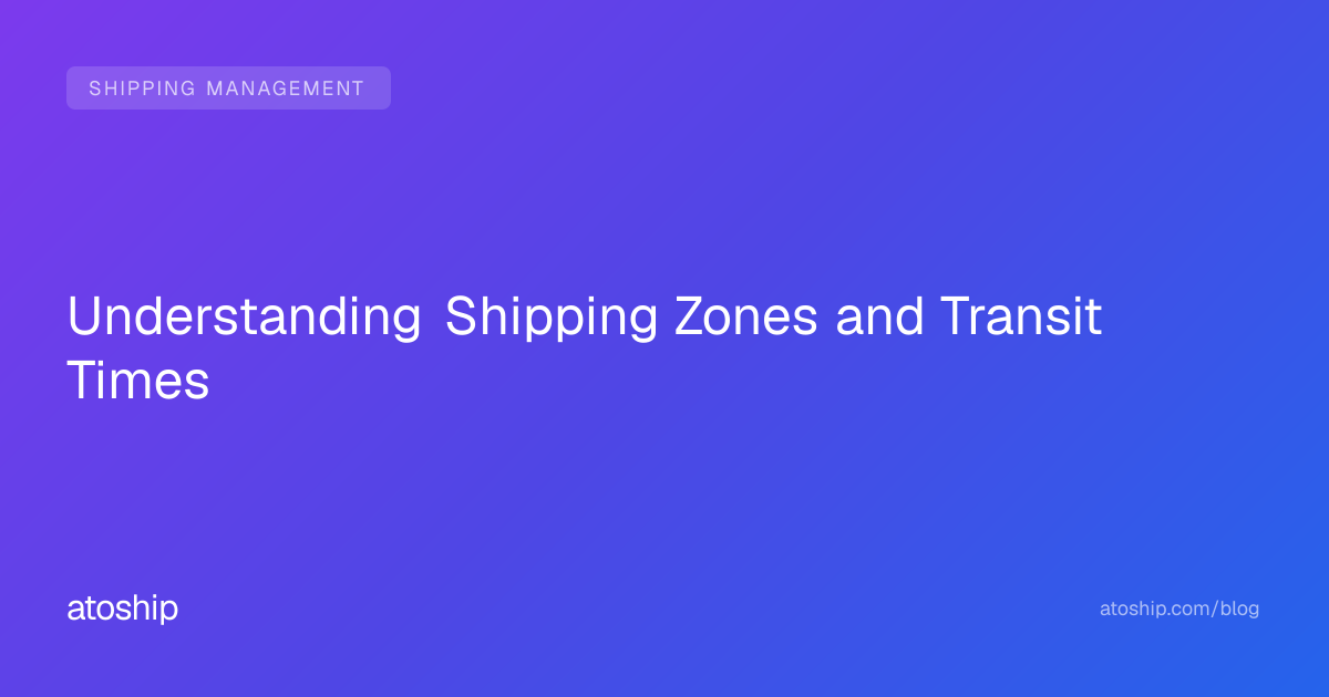 Understanding Shipping Zones and Transit Times | atoship