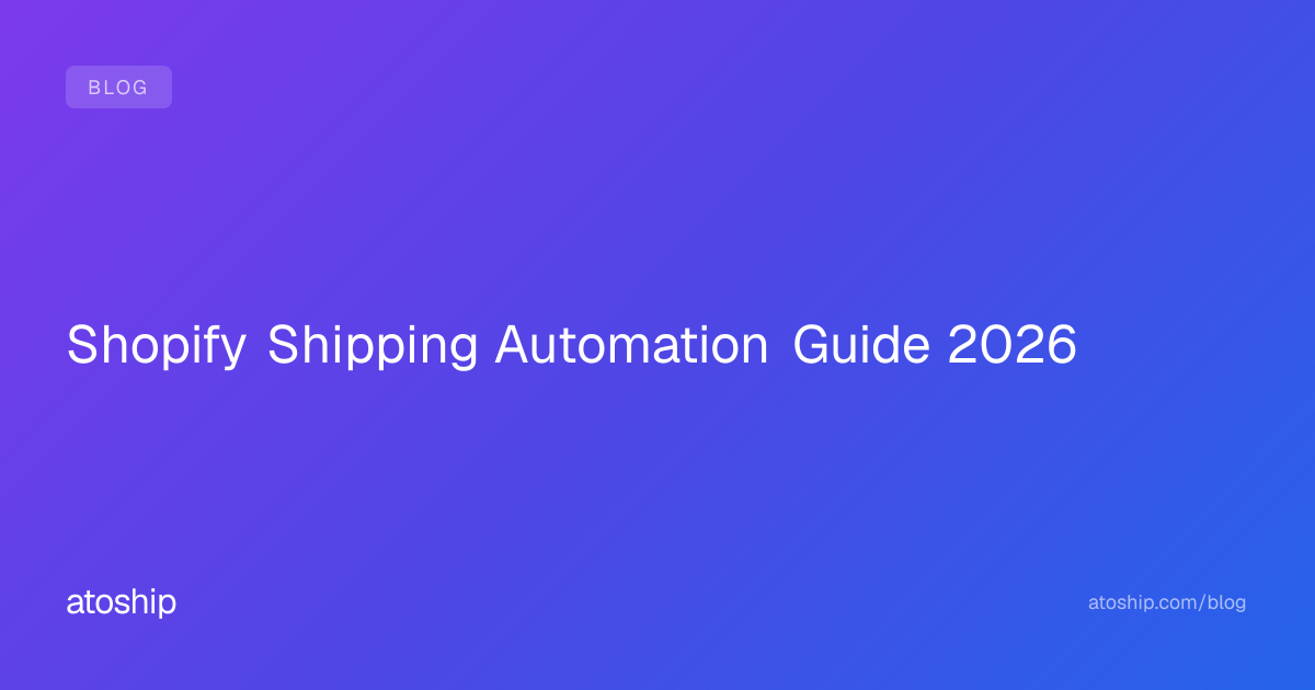 Shopify Shipping Automation Guide 2026 | atoship | atoship