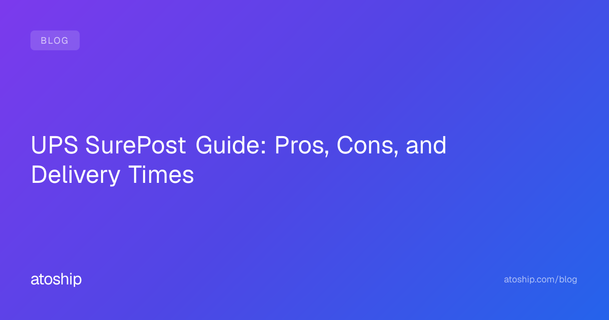 UPS SurePost Guide: Pros, Cons, and Delivery Times | atoship