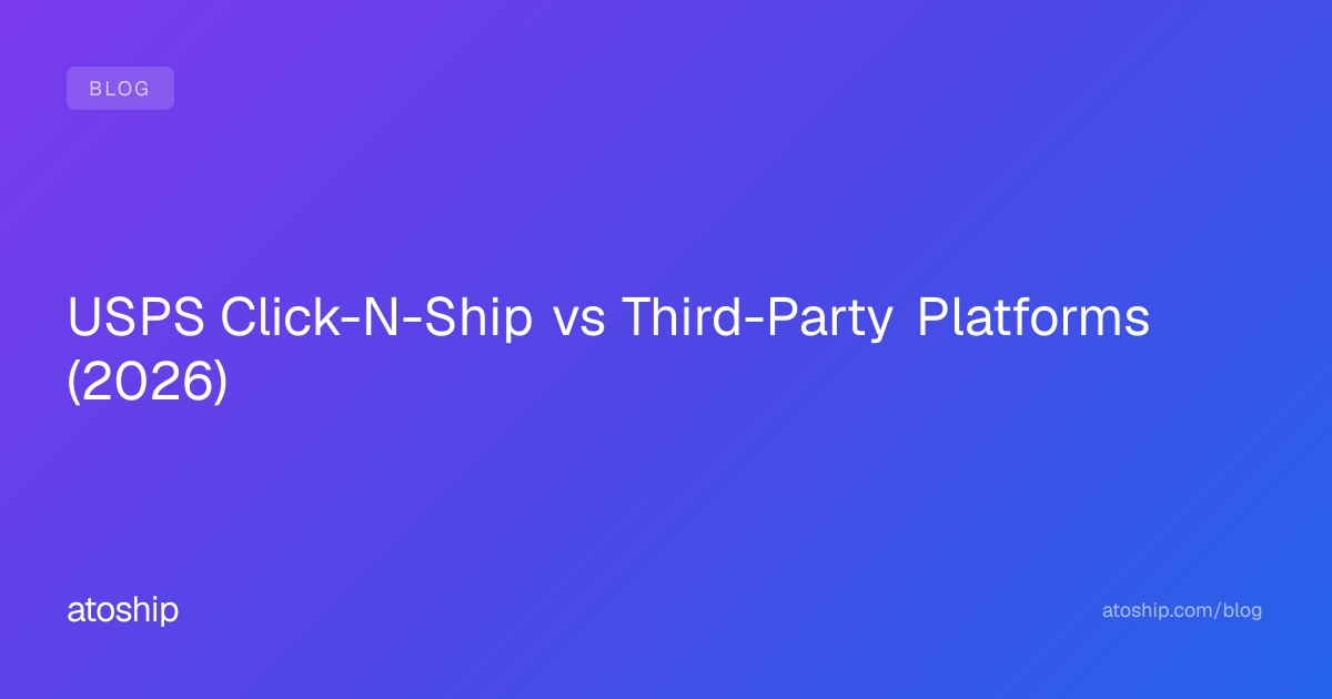 USPS Click-N-Ship vs Third-Party Platforms (2026) | atoship